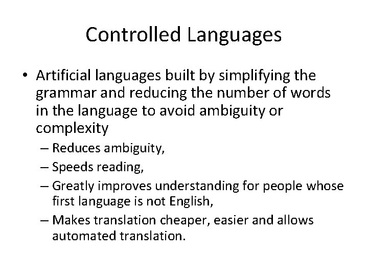 Controlled Languages • Artificial languages built by simplifying the grammar and reducing the number
