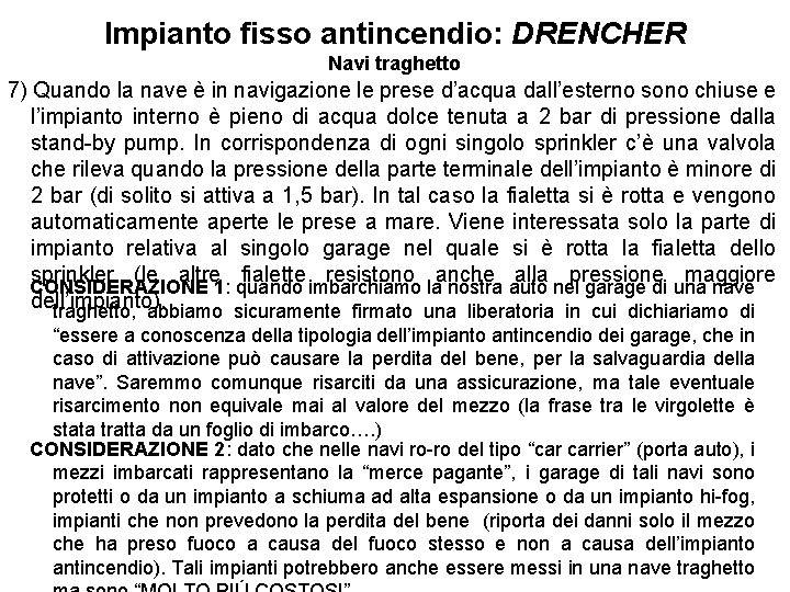 Impianto fisso antincendio: DRENCHER Navi traghetto 7) Quando la nave è in navigazione le Impianto fisso antincendio: DRENCHER Navi traghetto 7) Quando la nave è in navigazione le