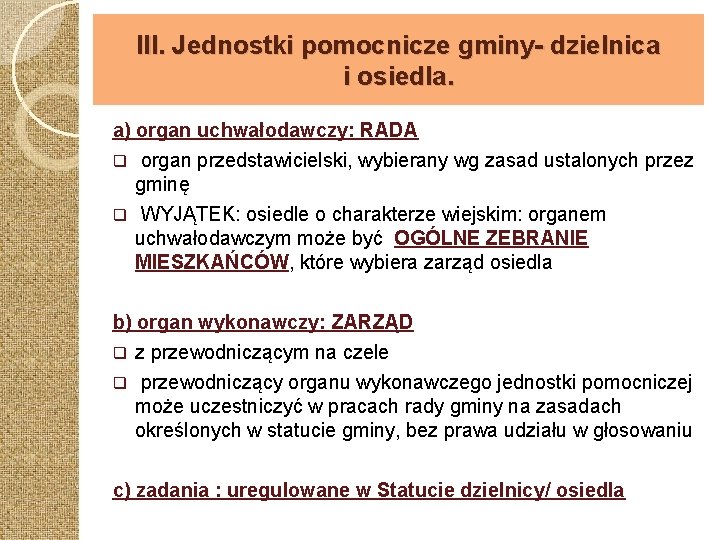 III. Jednostki pomocnicze gminy- dzielnica i osiedla. a) organ uchwałodawczy: RADA q organ przedstawicielski,