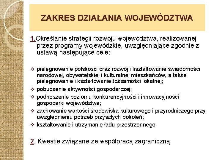 ZAKRES DZIAŁANIA WOJEWÓDZTWA 1. Określanie strategii rozwoju województwa, realizowanej przez programy wojewódzkie, uwzględniające zgodnie