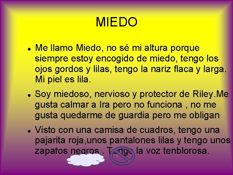 MIEDO Me llamo Miedo, no sé mi altura porque siempre estoy encogido de miedo,