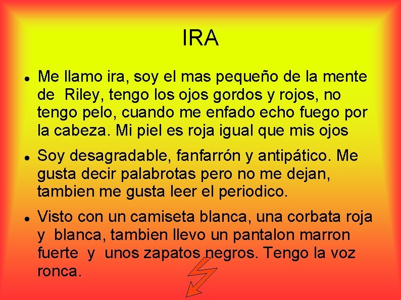 IRA Me llamo ira, soy el mas pequeño de la mente de Riley, tengo