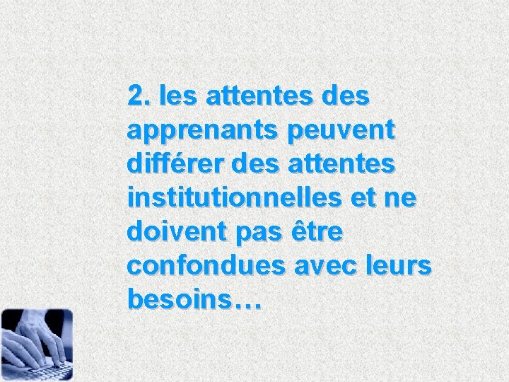 2. les attentes des apprenants peuvent différer des attentes institutionnelles et ne doivent pas