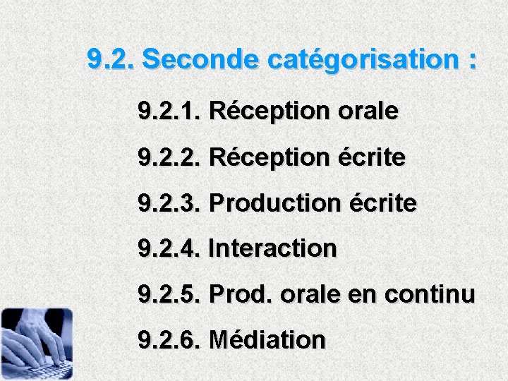 9. 2. Seconde catégorisation : 9. 2. 1. Réception orale 9. 2. 2. Réception