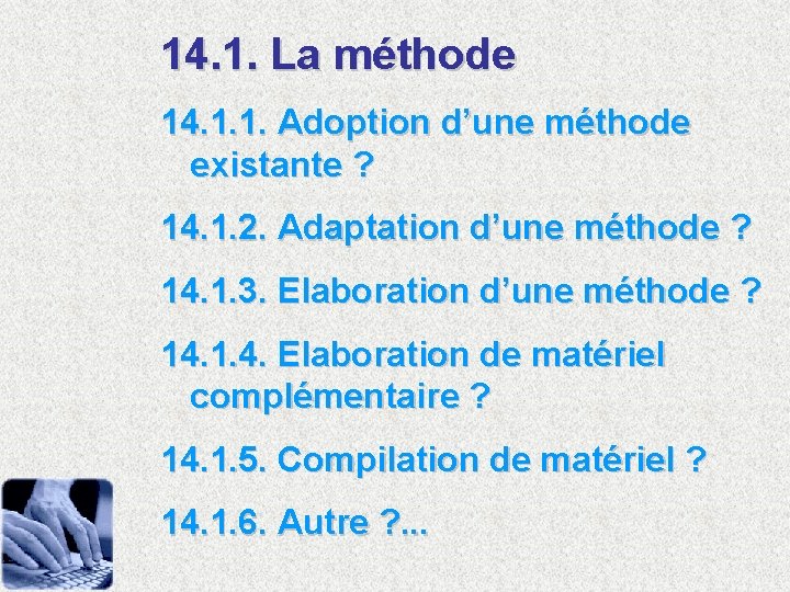 14. 1. La méthode 14. 1. 1. Adoption d’une méthode existante ? 14. 1.