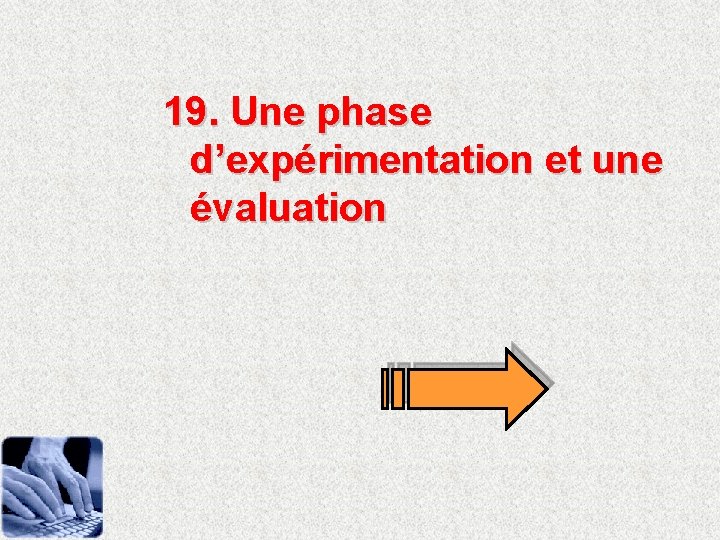 19. Une phase d’expérimentation et une évaluation 