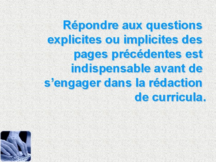 Répondre aux questions explicites ou implicites des pages précédentes est indispensable avant de s’engager