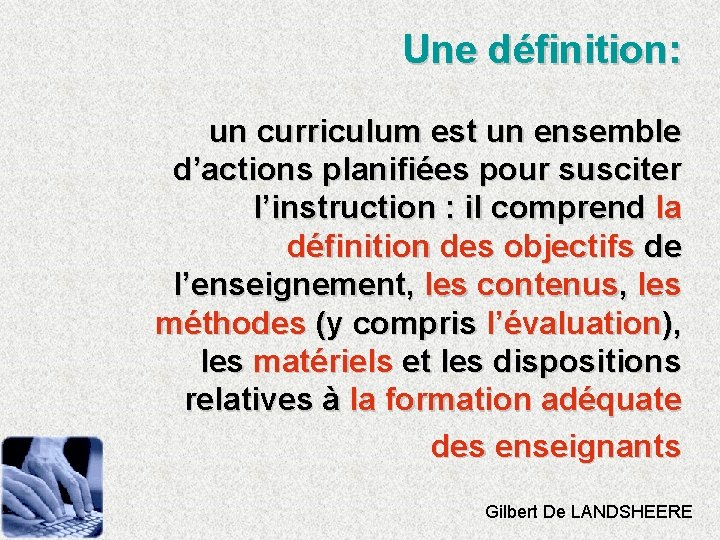 Une définition: un curriculum est un ensemble d’actions planifiées pour susciter l’instruction : il