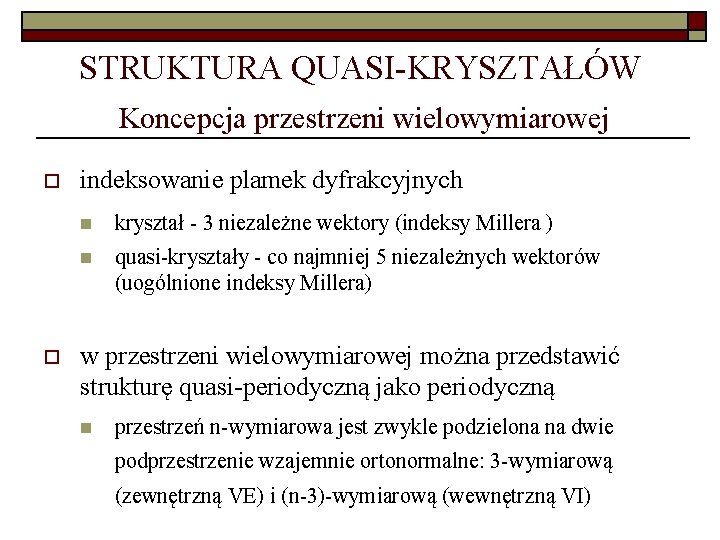 STRUKTURA QUASI-KRYSZTAŁÓW Koncepcja przestrzeni wielowymiarowej o o indeksowanie plamek dyfrakcyjnych n kryształ - 3