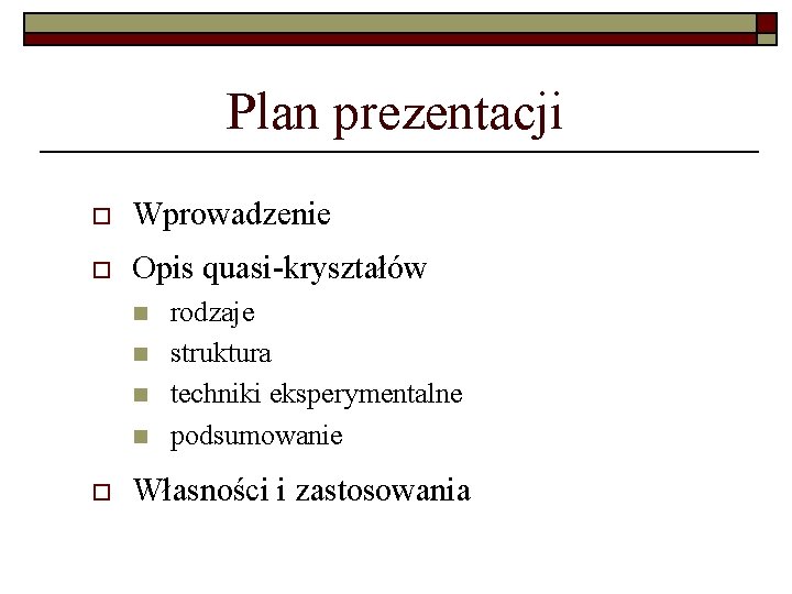 Plan prezentacji o Wprowadzenie o Opis quasi-kryształów n n o rodzaje struktura techniki eksperymentalne