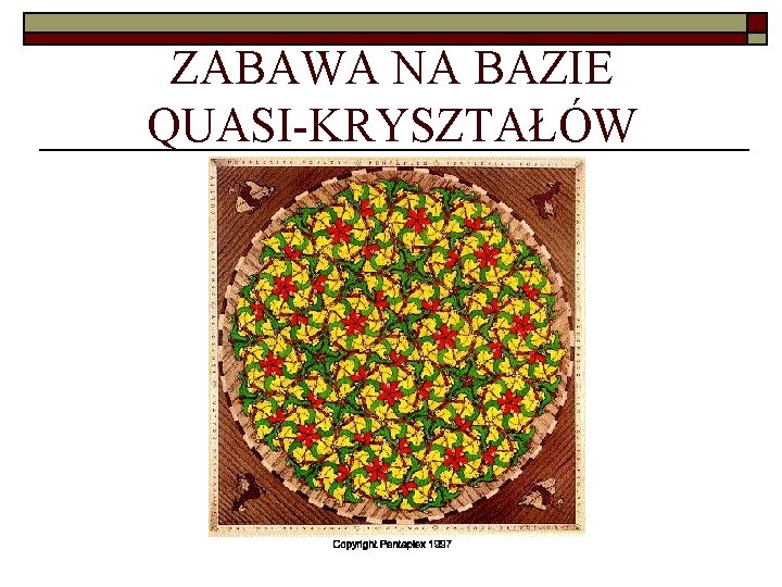 ZABAWA NA BAZIE QUASI-KRYSZTAŁÓW 