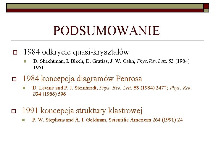 PODSUMOWANIE o 1984 odkrycie quasi-kryształów n o 1984 koncepcja diagramów Penrosa n o D.