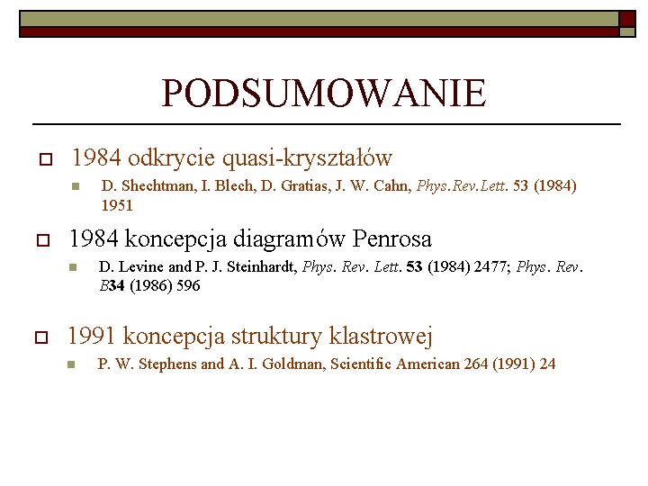 PODSUMOWANIE o 1984 odkrycie quasi-kryształów n o 1984 koncepcja diagramów Penrosa n o D.