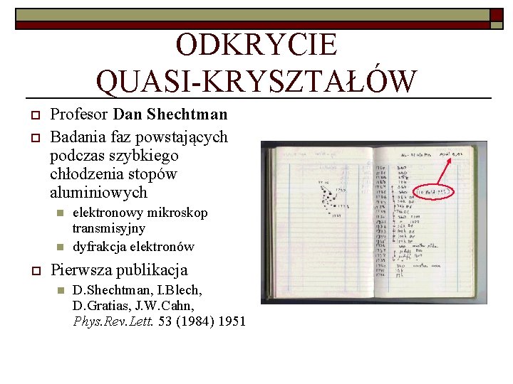 ODKRYCIE QUASI-KRYSZTAŁÓW o o Profesor Dan Shechtman Badania faz powstających podczas szybkiego chłodzenia stopów