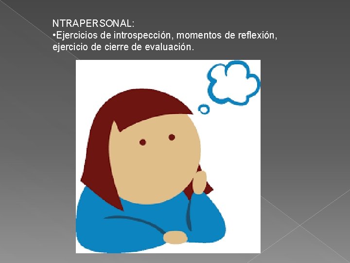 NTRAPERSONAL: • Ejercicios de introspección, momentos de reflexión, ejercicio de cierre de evaluación. 