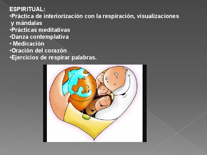 ESPIRITUAL: • Práctica de interiorización con la respiración, visualizaciones y mándalas • Prácticas meditativas