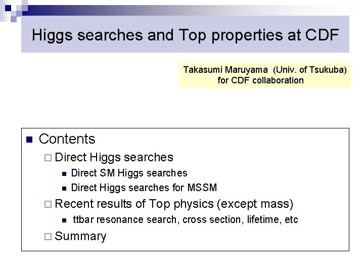 Higgs searches and Top properties at CDF Takasumi Maruyama (Univ. of Tsukuba) for CDF