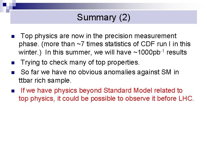 Summary (2) n n Top physics are now in the precision measurement phase. (more