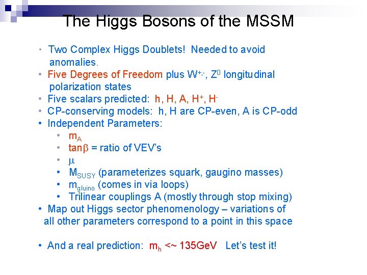 The Higgs Bosons of the MSSM • Two Complex Higgs Doublets! Needed to avoid