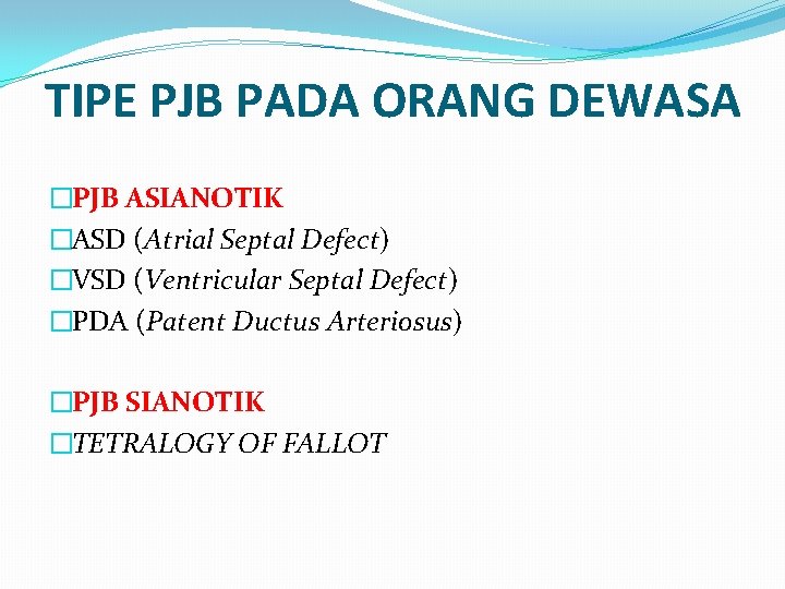 TIPE PJB PADA ORANG DEWASA �PJB ASIANOTIK �ASD (Atrial Septal Defect) �VSD (Ventricular Septal