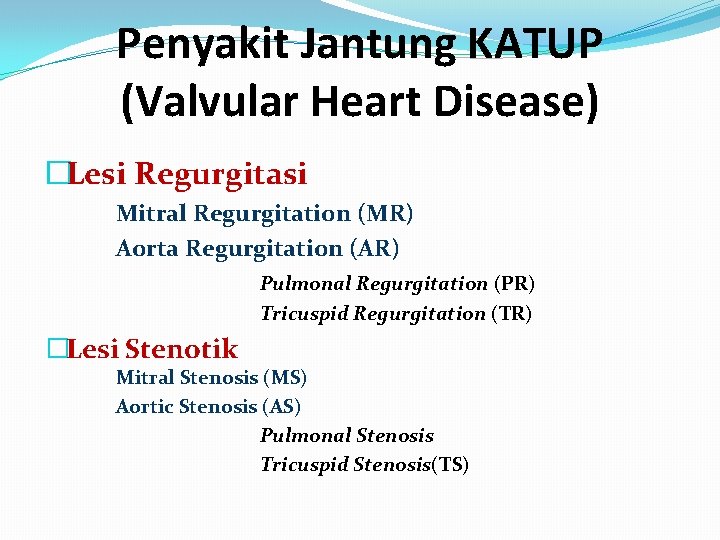 Penyakit Jantung KATUP (Valvular Heart Disease) �Lesi Regurgitasi Mitral Regurgitation (MR) Aorta Regurgitation (AR)
