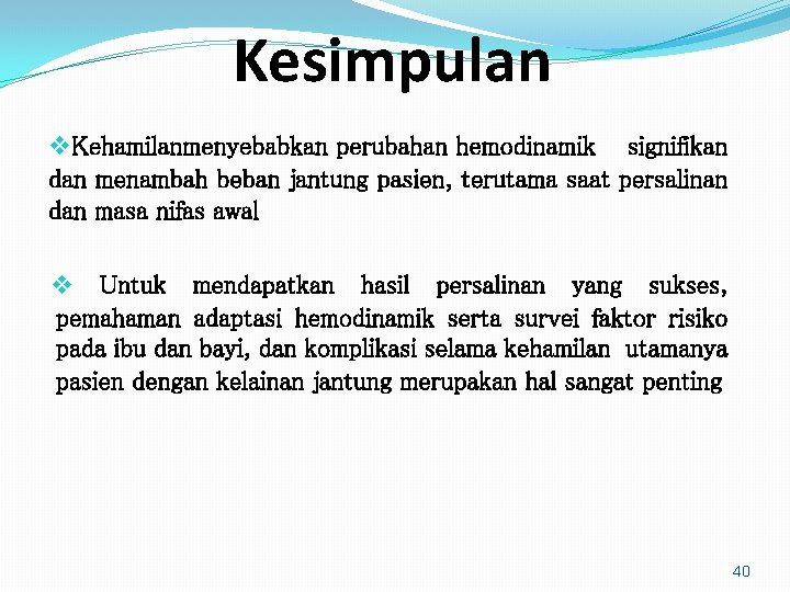 Kesimpulan v. Kehamilanmenyebabkan perubahan hemodinamik signifikan dan menambah beban jantung pasien, terutama saat persalinan