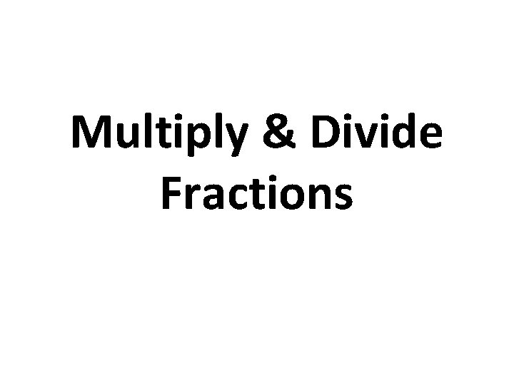 Multiply & Divide Fractions 