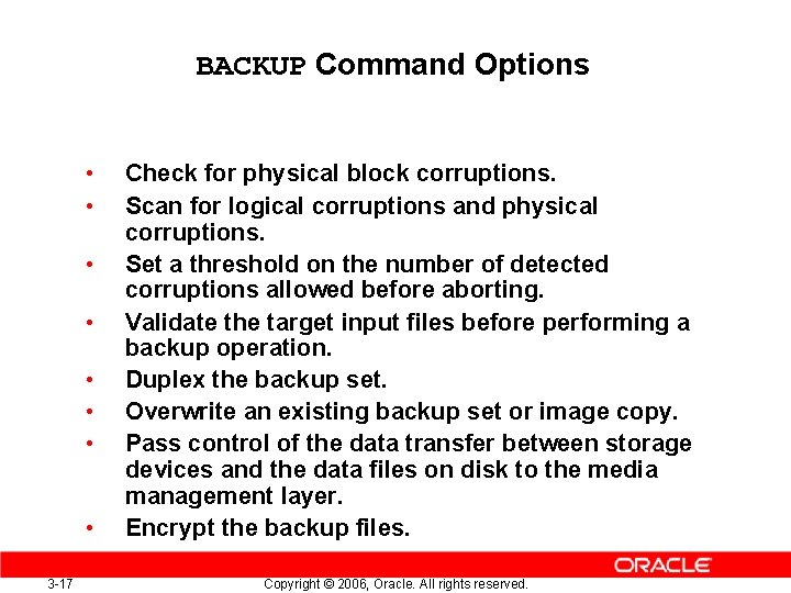 BACKUP Command Options • • 3 -17 Check for physical block corruptions. Scan for