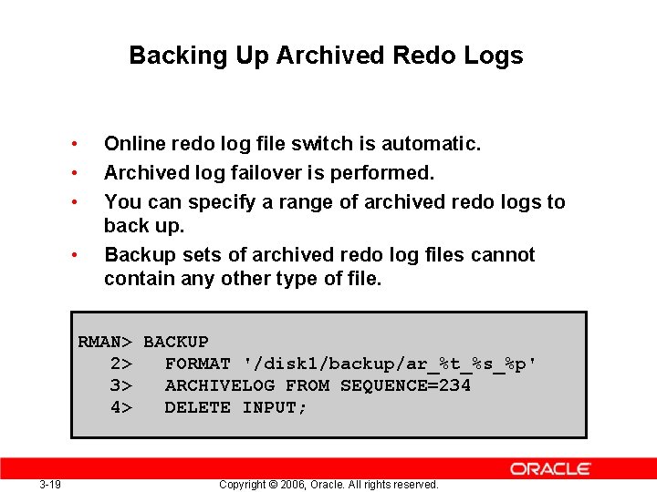 Backing Up Archived Redo Logs • • Online redo log file switch is automatic.