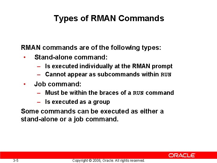 Types of RMAN Commands RMAN commands are of the following types: • Stand-alone command: