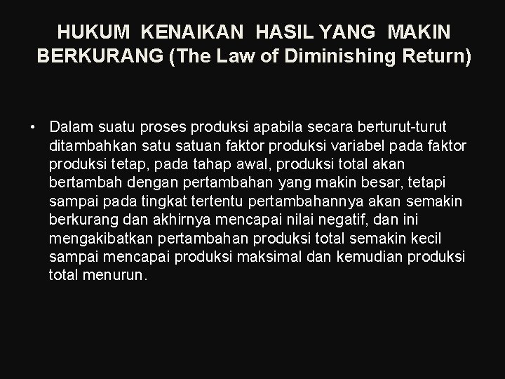 HUKUM KENAIKAN HASIL YANG MAKIN BERKURANG (The Law of Diminishing Return) • Dalam suatu