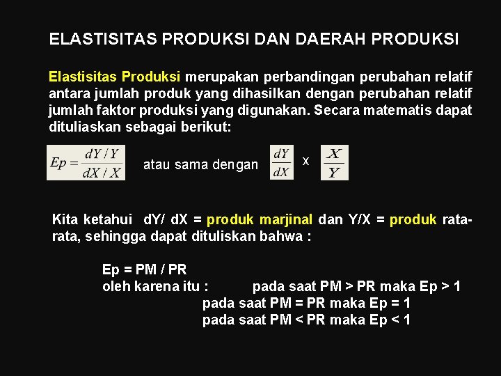 ELASTISITAS PRODUKSI DAN DAERAH PRODUKSI Elastisitas Produksi merupakan perbandingan perubahan relatif antara jumlah produk ELASTISITAS PRODUKSI DAN DAERAH PRODUKSI Elastisitas Produksi merupakan perbandingan perubahan relatif antara jumlah produk