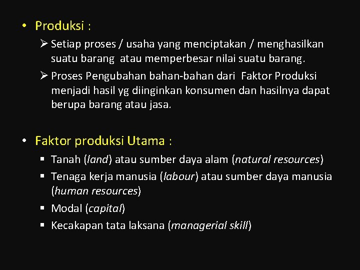  • Produksi : Ø Setiap proses / usaha yang menciptakan / menghasilkan suatu