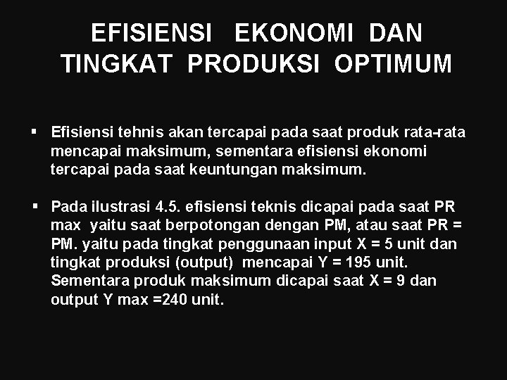 EFISIENSI EKONOMI DAN TINGKAT PRODUKSI OPTIMUM § Efisiensi tehnis akan tercapai pada saat produk