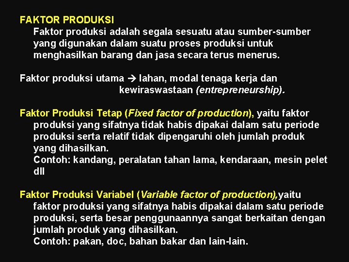 FAKTOR PRODUKSI Faktor produksi adalah segala sesuatu atau sumber-sumber yang digunakan dalam suatu proses