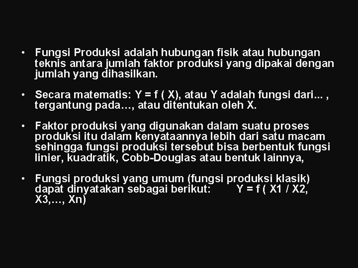  • Fungsi Produksi adalah hubungan fisik atau hubungan teknis antara jumlah faktor produksi