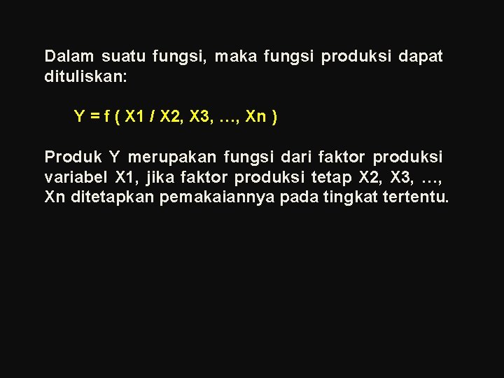 Dalam suatu fungsi, maka fungsi produksi dapat dituliskan: Y = f ( X 1