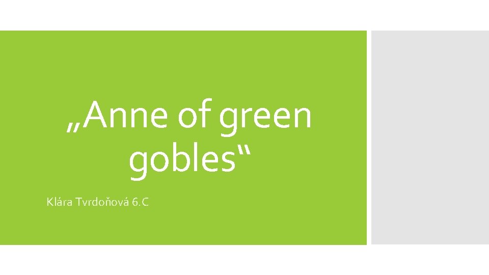 „Anne of green gobles“ Klára Tvrdoňová 6. C 