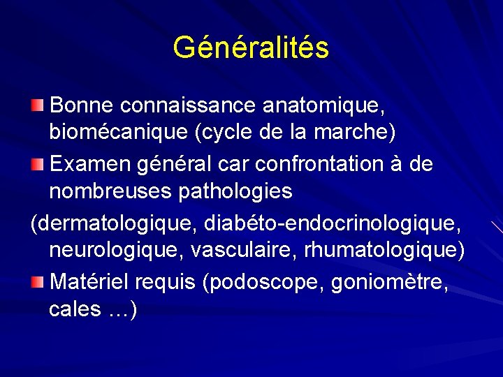 Généralités Bonne connaissance anatomique, biomécanique (cycle de la marche) Examen général car confrontation à