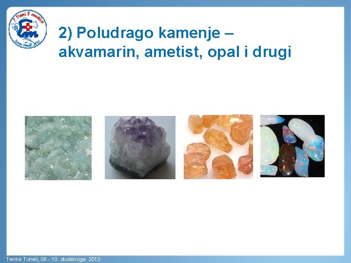 2) Poludrago kamenje – akvamarin, ametist, opal i drugi Terme Tuhelj, 08. - 10.