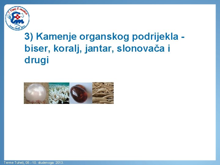 3) Kamenje organskog podrijekla - biser, koralj, jantar, slonovača i drugi Terme Tuhelj, 08.