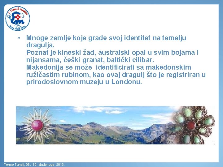  • Mnoge zemlje koje grade svoj identitet na temelju dragulja. Poznat je kineski