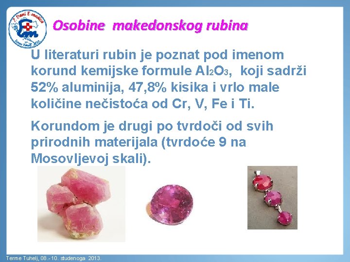 Osobine makedonskog rubina U literaturi rubin je poznat pod imenom korund kemijske formule Al