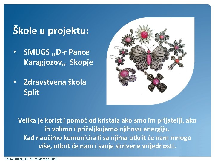 Škole u projektu: • SMUGS , , D-r Pance Karagjozov, , Skopje • Zdravstvena