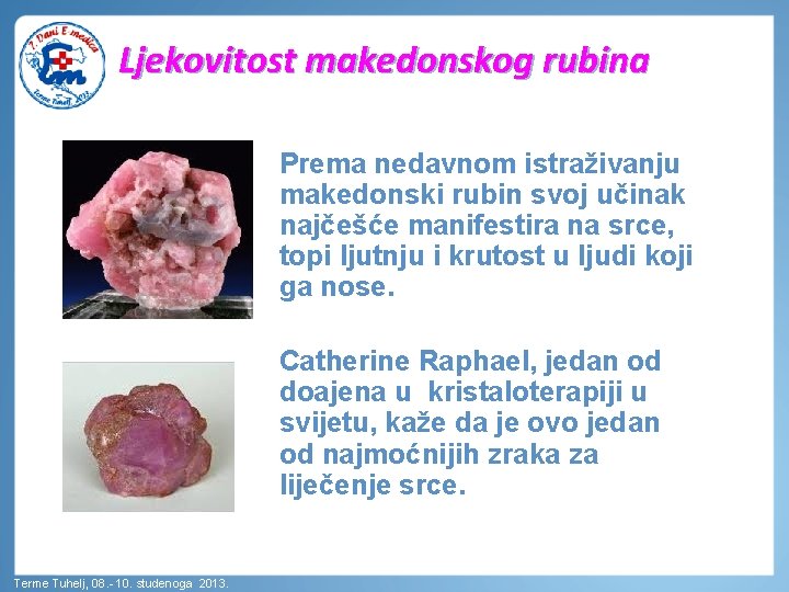 Ljekovitost makedonskog rubina Prema nedavnom istraživanju makedonski rubin svoj učinak najčešće manifestira na srce,