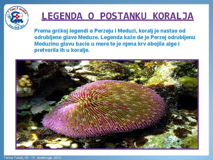 LEGENDA O POSTANKU KORALJA Prema grčkoj legendi o Perzeju i Meduzi, koralj je nastao