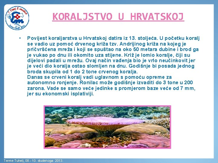 KORALJSTVO U HRVATSKOJ • Povijest koraljarstva u Hrvatskoj datira iz 13. stoljeća. U početku