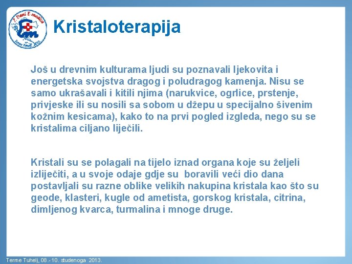 Kristaloterapija Još u drevnim kulturama ljudi su poznavali ljekovita i energetska svojstva dragog i