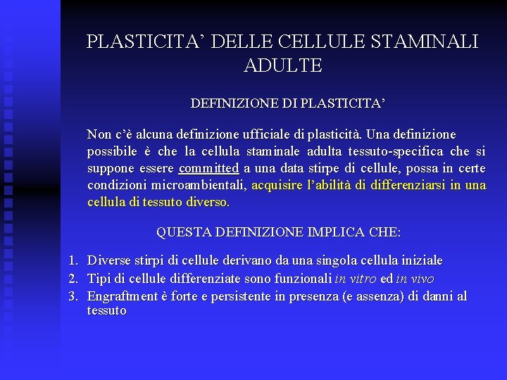 PLASTICITA’ DELLE CELLULE STAMINALI ADULTE DEFINIZIONE DI PLASTICITA’ Non c’è alcuna definizione ufficiale di