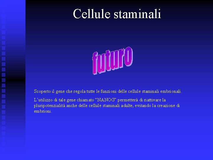 Cellule staminali Scoperto il gene che regola tutte le funzioni delle cellule staminali embrionali.